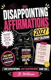 Disappointing Affirmations 2027 Daily Calendar: Don't Expect Much and You'll Never Be Disappointed (English Edition)