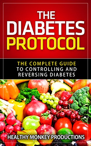 The Diabetes Protocol: The Complete Guide To Controlling And Reversing Diabetes The Diabetes Protocol: The Complete Guide To Controlling And Reversing Diabetes