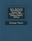  Feste, Spettacoli, Divertimenti E Piaceri Degli Antichi Veneziani - Primary Source Edition
