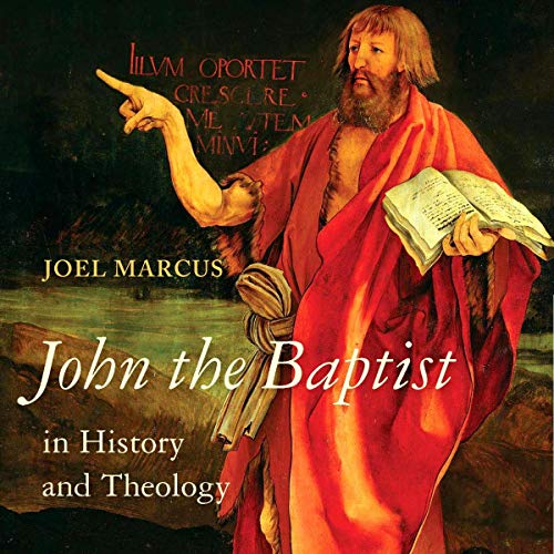 John the Baptist in History and Theology by Joel Marcus episode artwork
