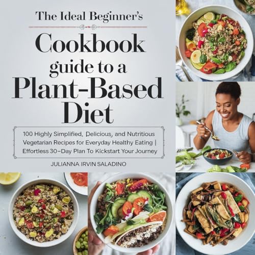 THE IDEAL BEGINNER'S COOKBOOK GUIDE TO A PLANT-BASED DIET : 100 Highly Simplified, Delicious, and Nutritious Vegetarian Recipes for Everyday Healthy Eating | Effortless 30-Day Meal Plan image 2