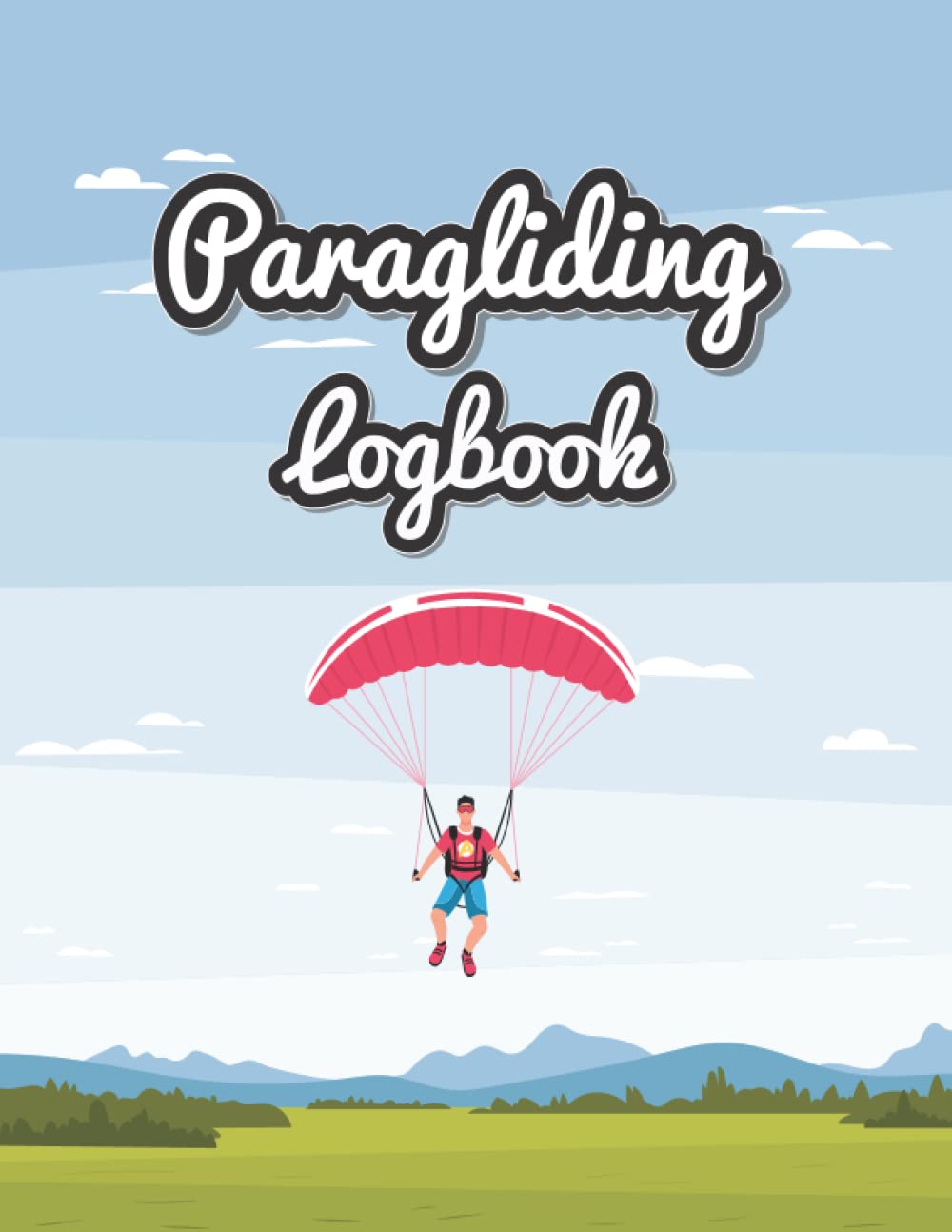 Paragliding Logbook: An Essential Logbook To Track Flight Details For Paraglider Trainer, Student And Pilot