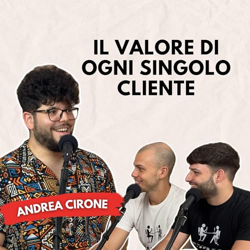 Il valore di ogni singolo cliente con Andrea Cirone