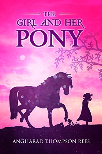 The Girl and her Pony: A heart warming tale of hope and friendship for children aged 6-11 (Magical Adventures & Pony Tales Book 3) by [Angharad Thompson Rees]