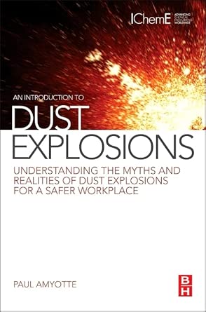 An Introduction to Dust Explosions: Understanding the Myths and Realities of Dust Explosions for a Safer Workplace book cover