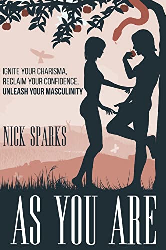 As You Are: Ignite Your Charisma, Reclaim Your Confidence, Unleash Your Masculinity