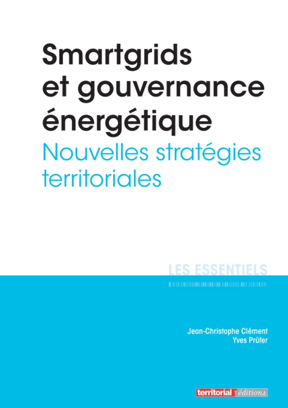 Smartgrids et gouvernance énergétique: Nouvelles stratégies territoriales (Les Essentiels)