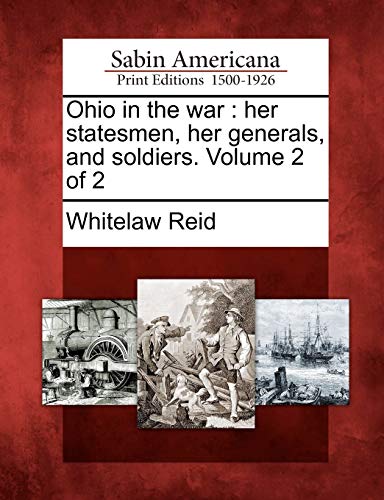 Ohio in the war: her statesmen, her generals, and soldiers. Volume 2 of 2