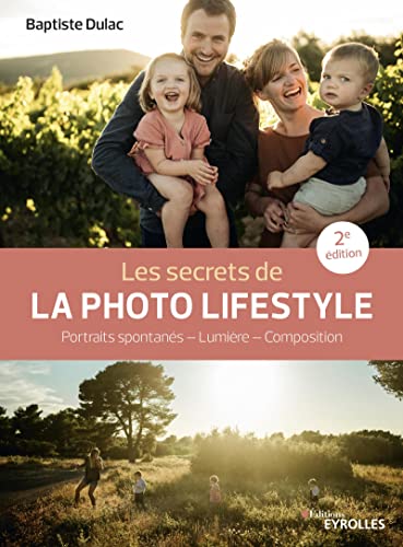 Les secrets de la photo lifestyle: Portraits spontanés - Lumière - Composition (Secrets de photographes)