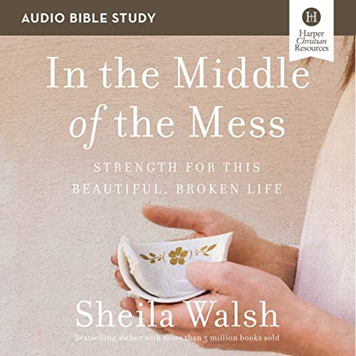 In the Middle of the Mess: Audio Bible Studies by Sheila Walsh episode artwork