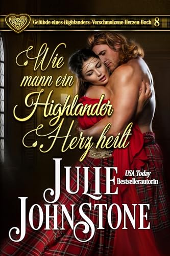 Wie man ein Highlander Herz heilt: Historischer Liebesroman (Gelübde eines Highlanders: Verschmolzene Herzen 8)