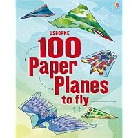 100 Paper Planes to Fold and Fly