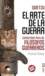 EL ARTE DE LA GUERRA COMENTADO POR LOS FILÓSOFOS GUERREROS. Versión de Thomas Cleary (Arca de sabiduría)
