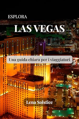  Esplora Las Vegas: Una guida chiara per i viaggiatori (Italian Edition)