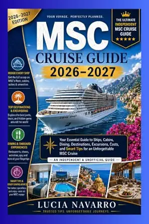 MSC Cruise Guide 2026–2027: Your Essential Guide to Ships, Cabins, Dining, Destinations, Excursions, Costs, and Smart Tips for an Unforgettable MSC Cruise