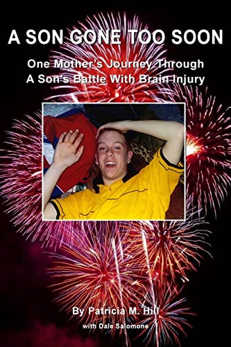 A Son Gone Too Soon: One Mother's Journey Through A Son's Battle With Brain Injury