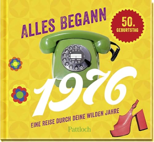 Alles begann 1976: Eine Reise durch deine wilden Jahre | Jahrgangsbuch zum 50. Geburtstag (Retro Jahrgangsbücher)