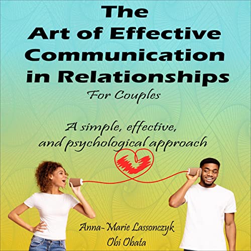 The Art of Effective Communication in Relationships for Couples by Anna-Marie Lassonczyk, Obi Obata episode artwork