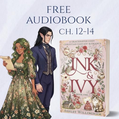 Ink and Ivy by Ashley Willingham: A Cozy Christian Fantasy Romance, Chapters 12-14