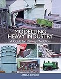  Modelling Heavy Industry: A Guide for Railway Modellers