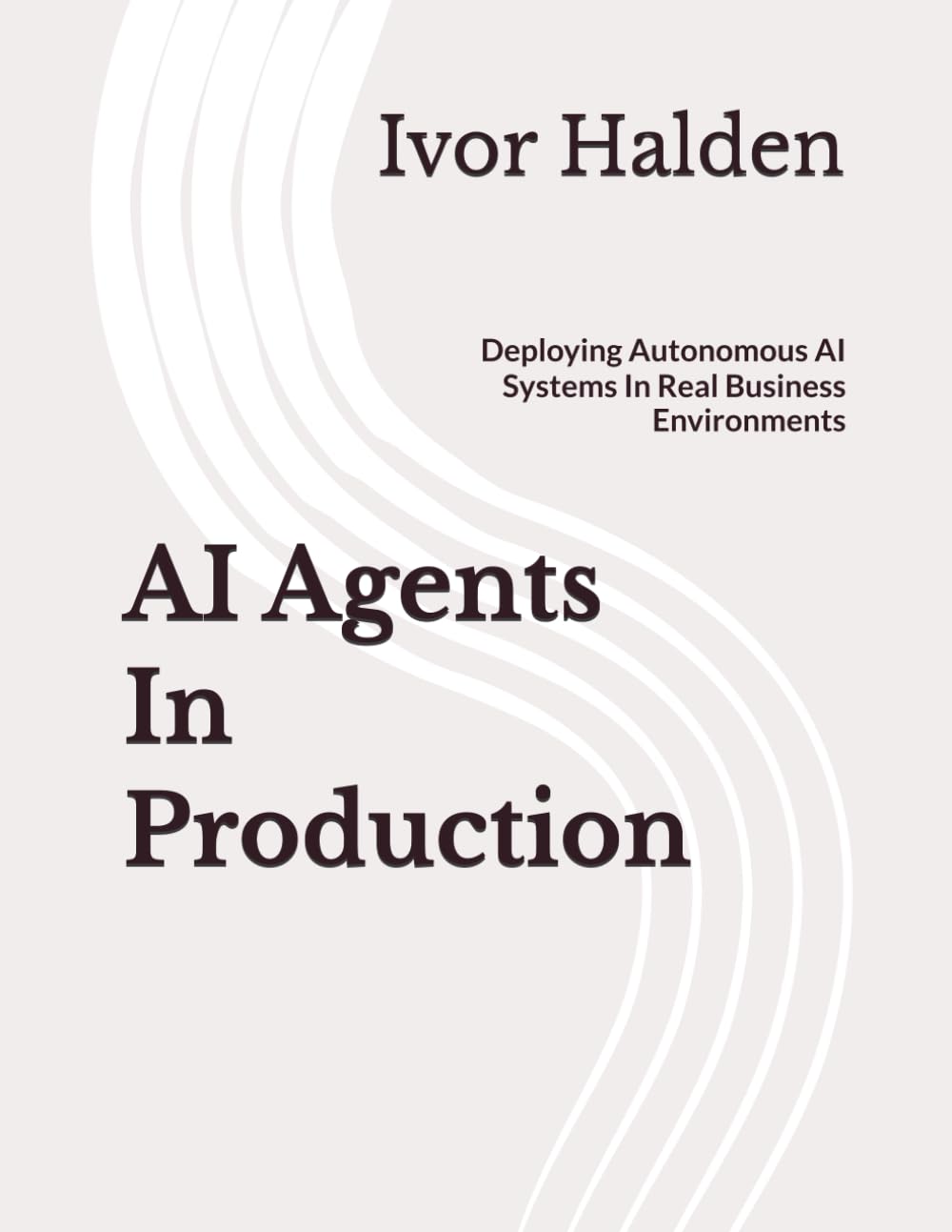 AI Agents In Production: Deploying Autonomous AI Systems In Real Business Environments