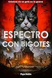  Espectro con bigotes: Crónicas de un gato en la guerra: Novela corta de ficción para jóvenes y adultos