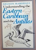 Understanding the Eastern Caribbean and the Antilles: With Checklists Appended 0962873004 Book Cover