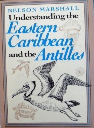 Understanding the Eastern Caribbean and the Antilles: With Checklists Appended