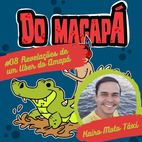 Revela&ccedil;&otilde;es de um Uber do Amap&aacute; com Kairo Moto T&aacute;xi - Do Macap&aacute; Podcast #08