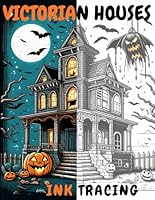 Victorian Homes Ink Tracing and Coloring Book: Learn to Draw and Color Eerie and Enchanting Haunted Houses Halloween . B0D9S7WPN7 Book Cover