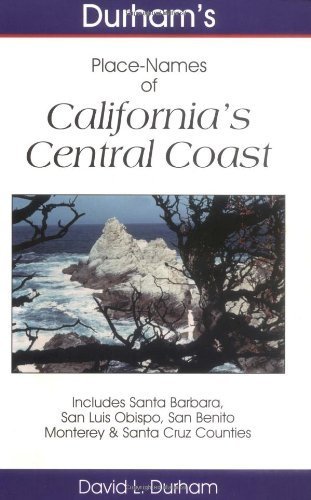 California's Central Coast: Includes Santa Barbara, San Luis Obispo, San Benito, Monterey & Santa Cruz Counties (Durham's California Place Names) by David L. Durham (2000-11-04)
