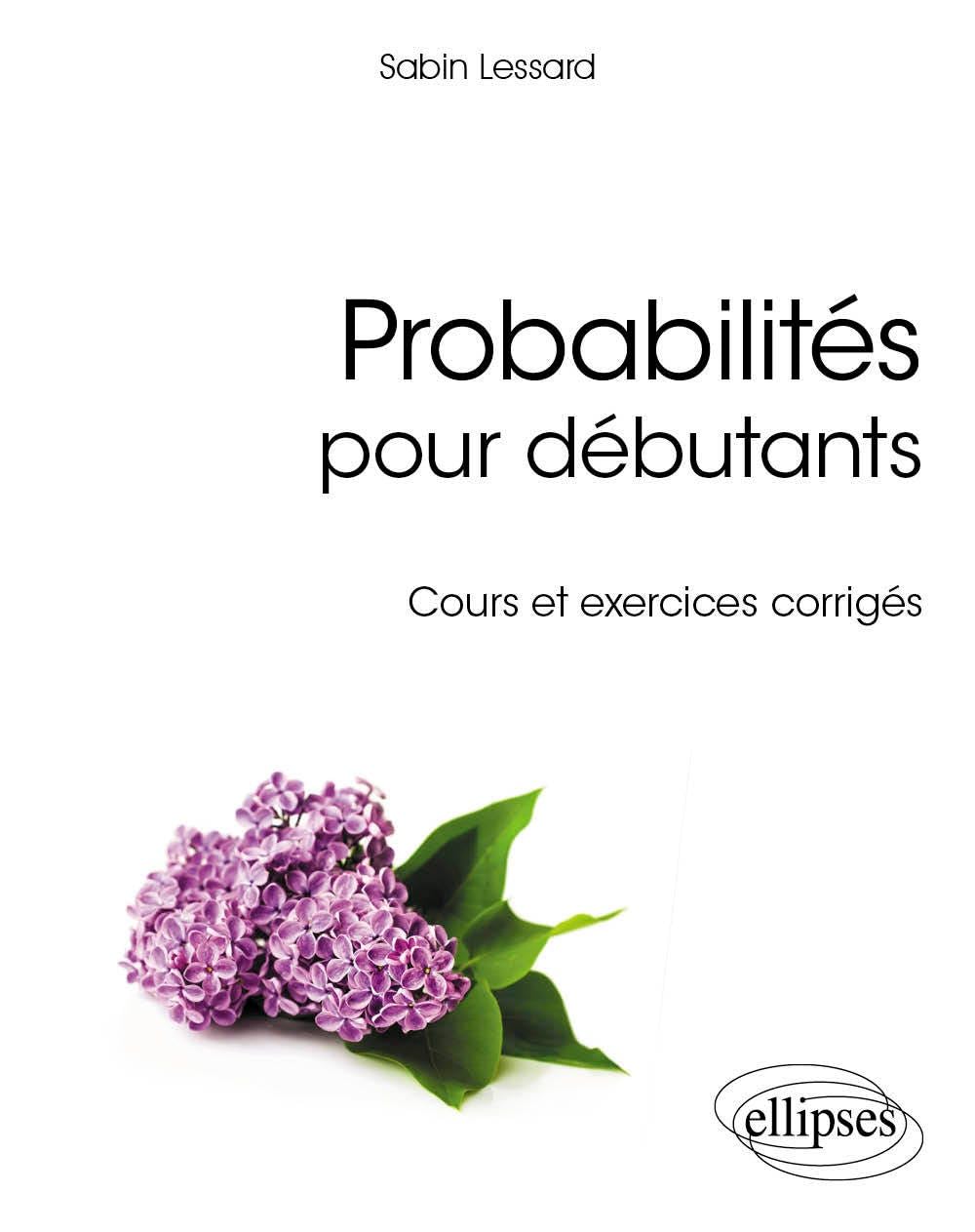 Probabilités pour débutants - Cours et exercices corrigés (Références sciences)