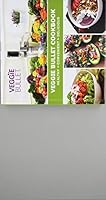 Veggie Bullet Hard Cover Cookbook B07BZW7WQS Book Cover