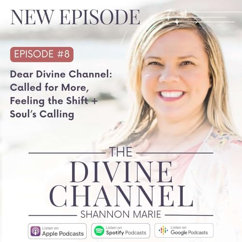 Dear Divine Channel: Called for More, Feeling the Shift + Soul&rsquo;s Calling