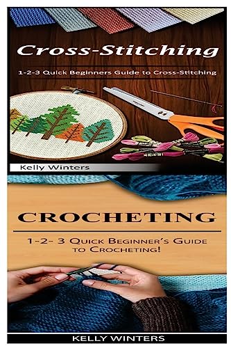Cross-Stitching & Crocheting: 1-2-3 Quick Beginners Guide to Cross-Stitching! & 1-2-3 Quick Beginner’s Guide to Crocheting!