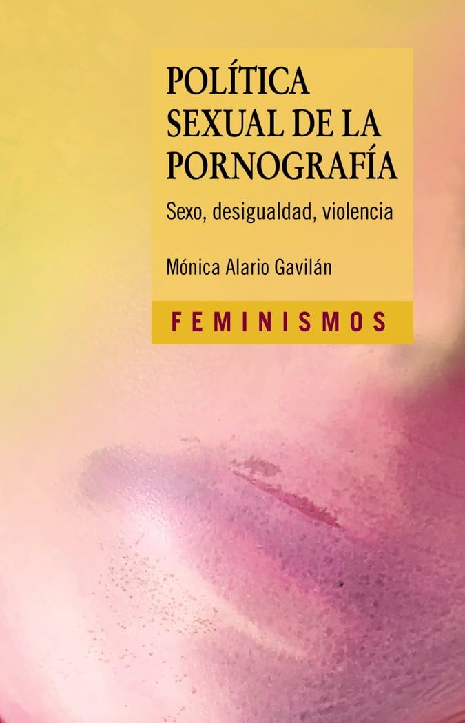 Política sexual de la pornografía: Sexo, desigualdad, violencia (Feminismos)