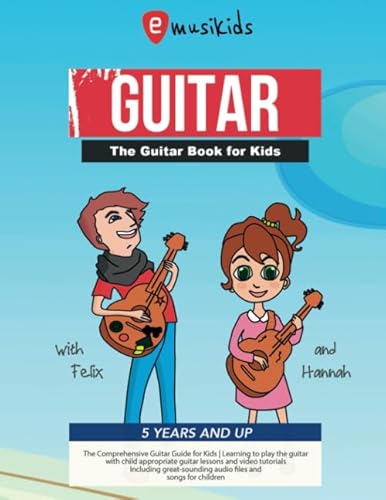 The Guitar Book for Kids 5 years & up - The Comprehensive Guitar Guide for Kids: Learning to play the guitar with child appropriate guitar lessons and ... audio files and songs for children