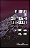  Jahrbuch des Schweizer Alpenklub: Jahrgang 33. 1897 - 1898
