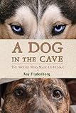 A Dog in the Cave: The Wolves Who Made Us Human