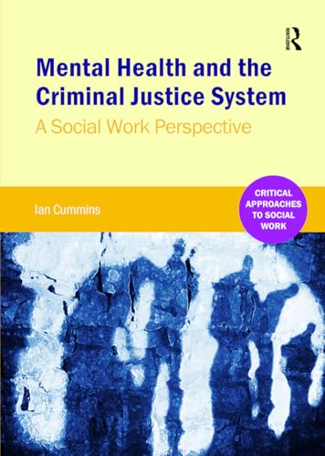 Mental Health And The Criminal Justice System: A Social Work Perspective (Critical Approaches To Mental Health)