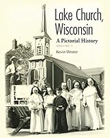 Lake Church, Wisconsin: A Pictorial History: 1984331329 Book Cover