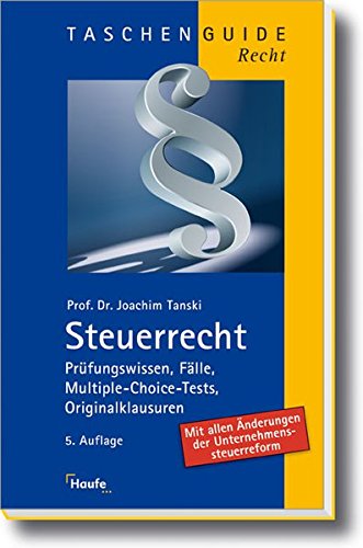 Steuerrecht: Prüfungswissen, Fälle, Multiple-Choice-Tests, Originalklausuren (Taschenguide) Steuerrecht: Prüfungswissen, Fälle, Multiple-Choice-Tests, Originalklausuren (Taschenguide)