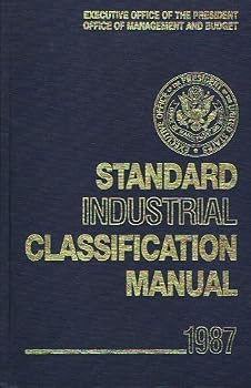 Standard Industrial Classification Manual, 1987 by Executive Office of the President Office of Management and Budget