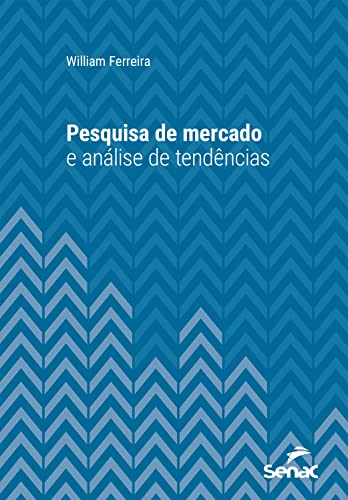 Pesquisa de mercado e análise de tendências (Série Universitária)