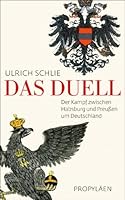 Das Duell: Der Kampf zwischen Habsburg und Preußen um Deutschland 3549074018 Book Cover