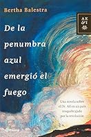 De la penumbra azul emergio el fuego (Spanish Edition) 607071797X Book Cover