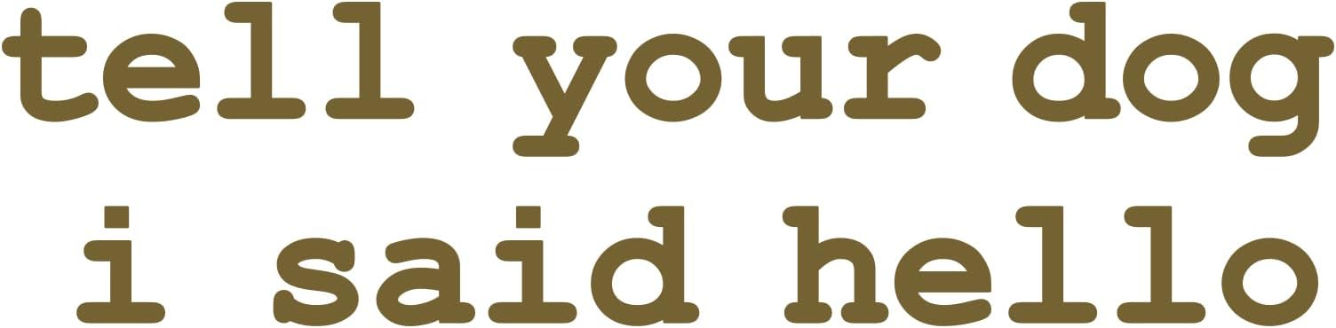 Tell Your Dog I Said Hello Pet Rescue Owner Vinyl Car Sticker