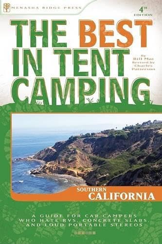 The Best in Tent Camping: Southern California: A Guide for Car Campers Who Hate RVs, Concrete Slabs, and Loud Portable Stereos (Best Tent Camping)