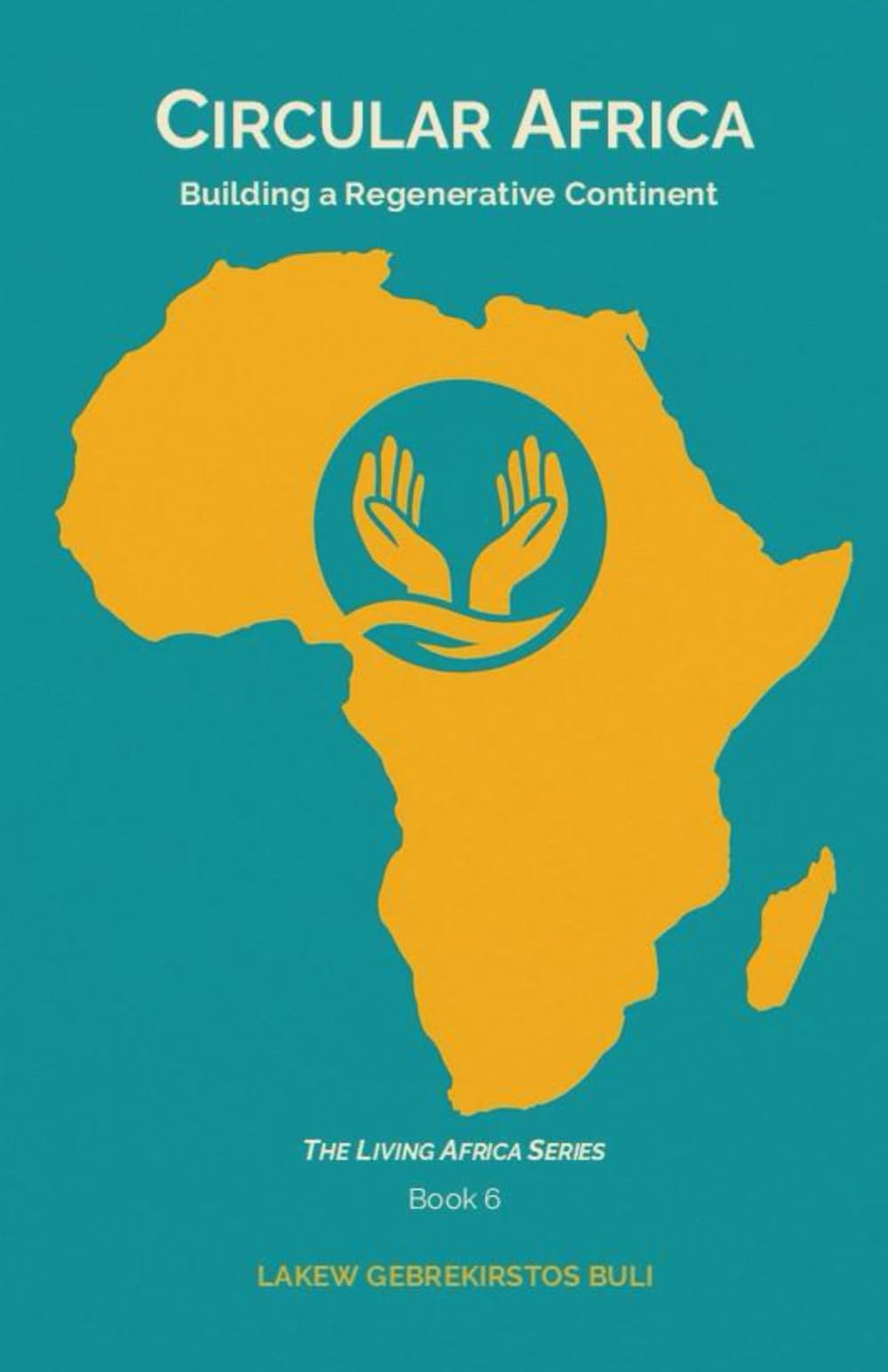 Circular Africa: Building A Regenerative Continent: 6 (The Living Africa Series)