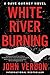 White River Burning: A Dave Gurney Novel: Book 6